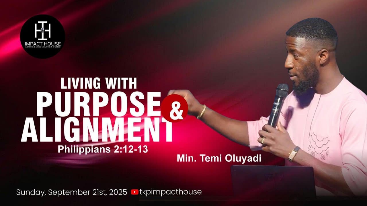 Living with Purpose & Alignment I Philippians 2:12–13 I Sun.21st Sept, 2025 I Min. Temi Oluyadi