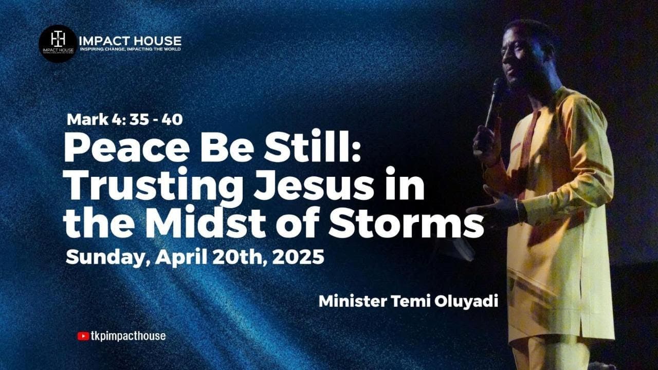 Peace Be Still: Trusting Jesus in the Midst of Storms II Sunday, April 20th, II Min. Temi Oluyadi