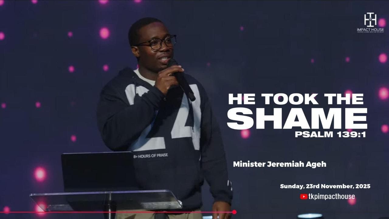 He Took The Shame I Psalm 139:1 I Minister Jeremiah Ageh I Sunday, 23rd November, 2025
