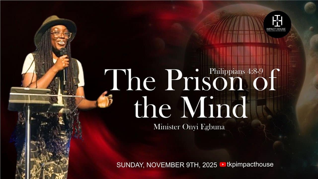 The Prison Of The Mind I Philippians 4:8–9 I Minister Onyi Egbuna I Sunday, 9th November, 2025