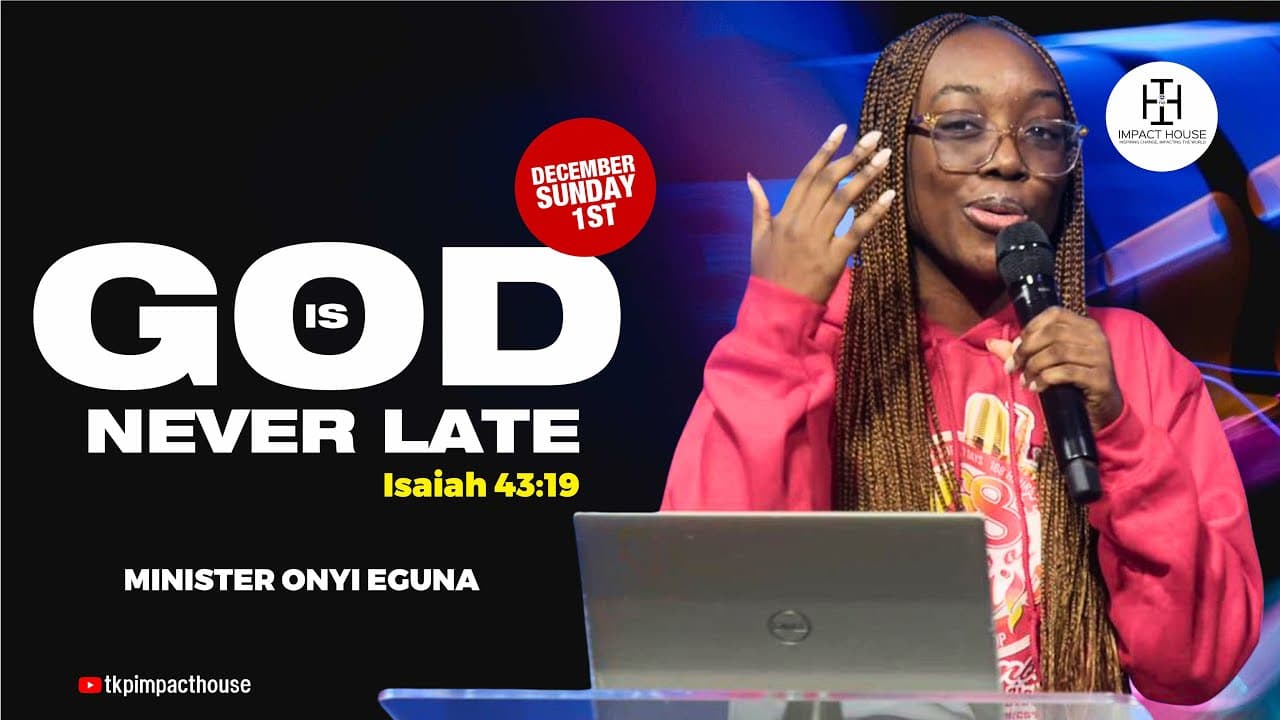 GOD IS NEVER LATE BY MINIISTER MINISTER ONYI EGUNA II DECEMBER, SUNDAY 1ST